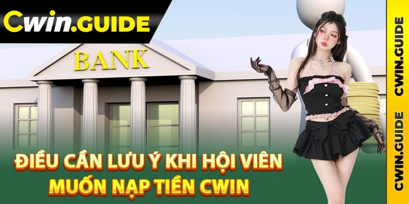 Những điều cần lưu ý khi hội viên muốn nạp tiền Cwin