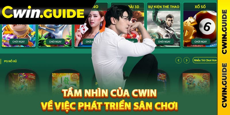 Tầm nhìn của Cwin về việc phát triển sân chơi