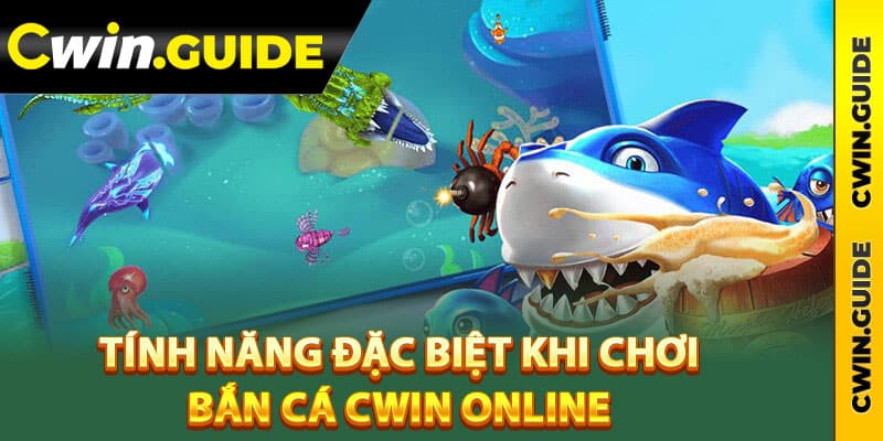 Tính năng đặc biệt khi chơi bắn cá Cwin online